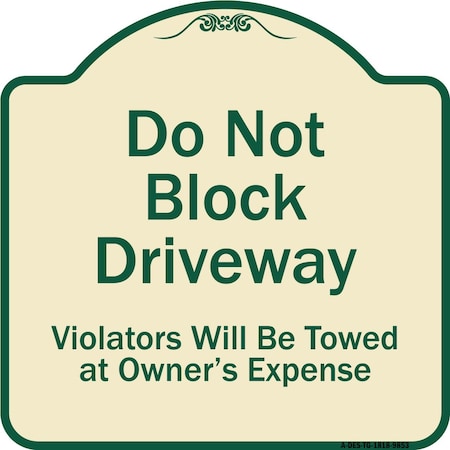 SIGNMISSION Designer Series-Do Not Block Driveway Violators Will Towed Owner Expense, 18" L, 18" H, TG-1818-9853 A-DES-TG-1818-9853